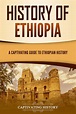 History of Ethiopia: A Captivating Guide to Ethiopian History by ...
