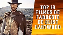 Top 10 Melhores Filmes de Faroeste de Clint Eastwood - YouTube