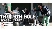 The 19th Hole Season 2 Part 4 - YouTube