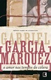 O Amor nos Tempos do Cólera: o grande livro de García Márquez que ficou ...