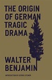 The Origin of German Tragic Drama by Walter Benjamin | 9781804290460 ...