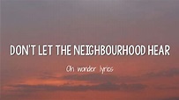 Oh Wonder - Don't Let The Neighbourhood Hear (Lyrics) - YouTube