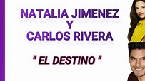 NATALIA JIMENEZ Y CARLOS RIVERA-EL DESTINO (LETRA/LYRICS) - YouTube