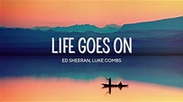 Ed Sheeran - Life Goes On (feat. Luke Combs) - YouTube