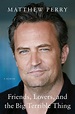 Friends, Lovers, and the Big Terrible Thing, Matthew Perry ...