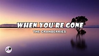 When You're Gone | The Cranberries (Lyrics) - YouTube