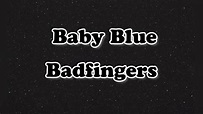 Baby Blue | Badfinger | Letra - YouTube