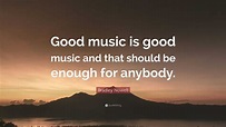 Bradley Nowell Quote: “Good music is good music and that should be ...