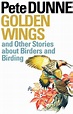 Golden Wings and Other Stories about Birders and Birding by Pete Dunne ...