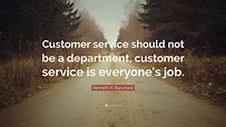 Kenneth H. Blanchard Quote: “Customer service should not be a ...