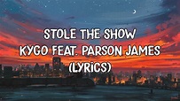 Stole The Show - Kygo Feat. Parson James (Lyrics) - YouTube