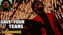 The Weeknd - Save Your Tears [Tradução / LEGENDADO] PT-BR - YouTube