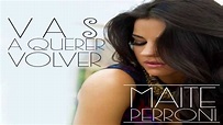 Maite Perroni - Vas a querer volver (Letra) - YouTube