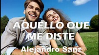 Alejandro Sanz – Aquello que me diste (Letra/Lyrics) - YouTube