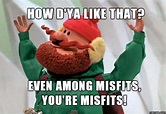 Even among misfits, you're misfits! | Memes.com