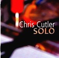 CHRIS CUTLER: Solo | rerdownloads.com