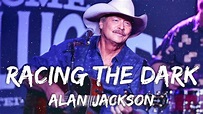 Alan Jackson - Racing The Dark (Lyrics) - YouTube