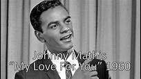 "My Love For You" - Johnny Mathis 1960 - YouTube