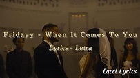 Fridayy - When It Comes To You (Lyrics-Letra) - YouTube