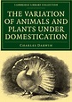 The variation of animals and plants under domestication | Open Library