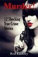 Read Murder! 12 Shocking True Crime Stories Online by Rod Kackley | Books