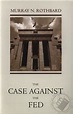 The Case Against the Fed by Murray N. Rothbard (Book / Paperback ...