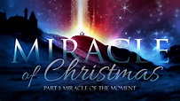 Miracle of Christmas - Part 1 - Miracle of the Moment - Callander Bay ...