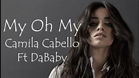 Camila Cabello - My Oh My (Lyrics) ft. DaBaby - YouTube