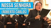 Nossa Senhora - Roberto Carlos (com letra) - YouTube