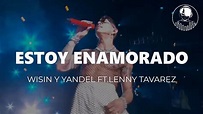 Estoy Enamorado - Wisin & Yandel Ft. Lenny Tavarez (Letra/Lyrics) - YouTube