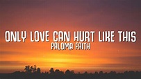 Paloma Faith - Only Love Can Hurt Like This (Lyrics) - YouTube