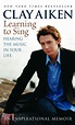 Learning to Sing: Hearing the Music in Your Life by Clay Aiken, Allison ...