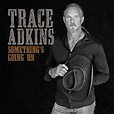 Trace Adkins - Something's Going On Lyrics and Tracklist | Genius