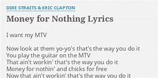 "MONEY FOR NOTHING" LYRICS by DIRE STRAITS & ERIC CLAPTON: I want my MTV...