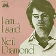 Neil Diamond - I Am... I Said (Vinyl, 7", 45 RPM, Single) | Discogs