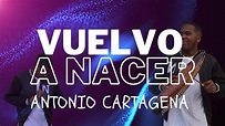 Vuelvo A Nacer - Antonio Cartagena|Lyric Letra| - YouTube