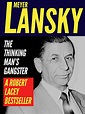 Meyer Lansky: The Thinking Man’s Gangster eBook : Lacey, Robert: Amazon ...