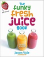Funky Fresh Juice Book by Jason Vale, Hardcover, 9780954766412 | Buy ...