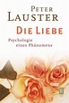 Die Liebe: Psychologie eines Phänomens : Lauster, Peter: Amazon.de: Bücher