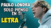 Paulo Londra - Solo Pienso en Ti (Letra) ft. De La Ghetto, Justin ...