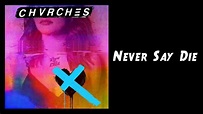 CHVRCHES - Never Say Die - YouTube