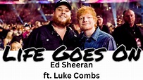 Ed Sheeran ft. Luke Combs - Life Goes On LYRIC VIDEO @lymlu - YouTube