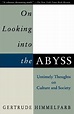 On Looking Into the Abyss: Untimely Thoughts on Culture and Society by ...