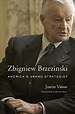 Zbigniew Brzezinski: America's Grand Strategist : Vaisse, Justin ...