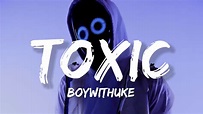 BoyWithUke - Toxic (Lyrics) - YouTube