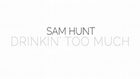 Sam Hunt - Drinkin' Too Much (Official Audio) - YouTube