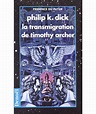 La transmigration de Timothy Archer - Philip K. Dick, Alain Dorémieux ...