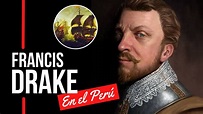 El pirata que aterrorizó las costas del Perú: sir Francis Drake - YouTube