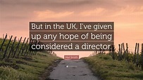 Mel Smith Quote: “But in the UK, I’ve given up any hope of being ...