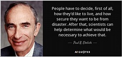 Paul R. Ehrlich quote: People have to decide, first of all, how they'd ...